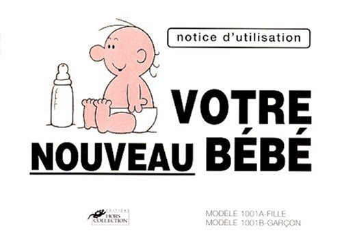 votre nouveau bébé : mode d'emploi