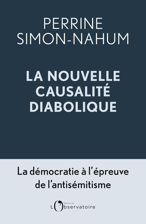 La nouvelle causalité diabolique : la démocratie à l&#039;épreuve de l&#039;antisémitisme