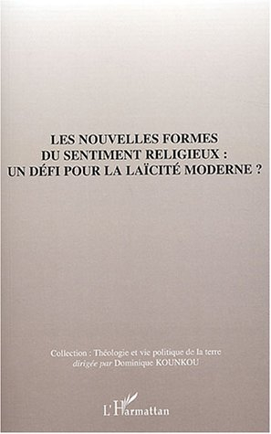 Les nouvelles formes du sentiment religieux : un défi pour la laïcité moderne ? : actes du colloque 