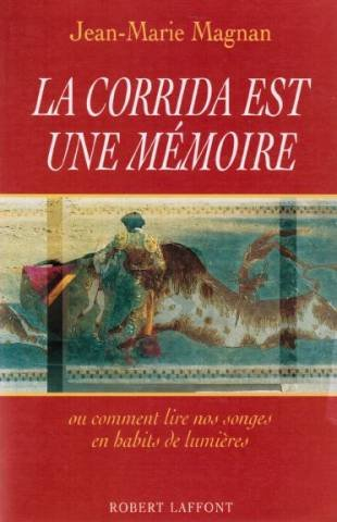 La Corrida est une mémoire ou Comment lire nos songes en habits de lumières