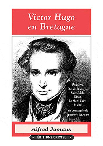 Victor Hugo en Bretagne : Fougères, Dol-de-Bretagne, Saint-Malo, Dinan, Le Mont-Saint-Michel en comp