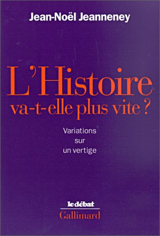 L'Histoire va-t-elle plus vite ? : variations sur un vertige