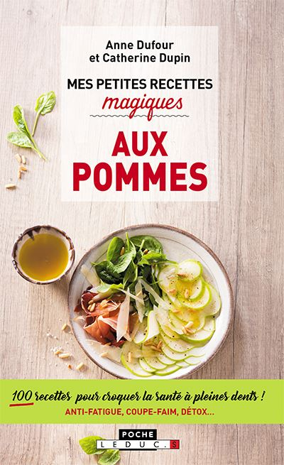 Mes petites recettes magiques aux pommes : 100 recettes pour croquer la santé à pleines dents ! : an