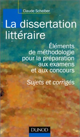 La dissertation littéraire : éléments de méthodologie pour la préparation aux examens et aux concour
