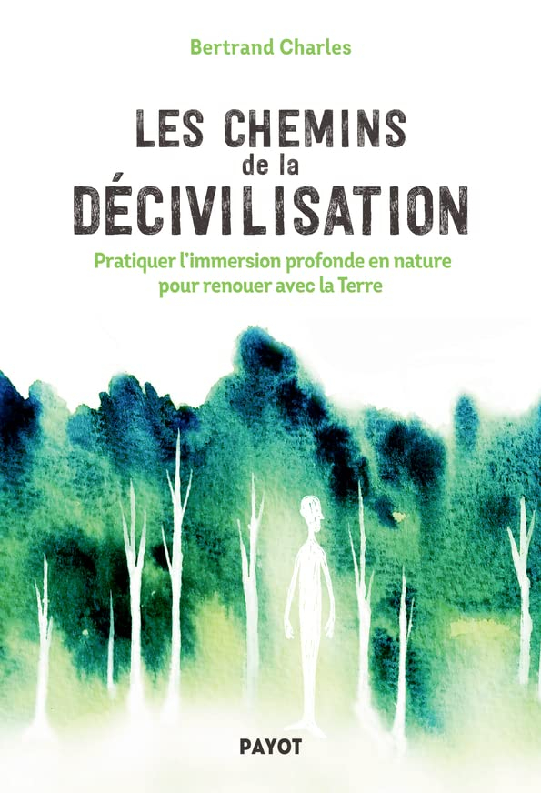 Les chemins de la décivilisation : pratiquer l'immersion profonde en nature pour renouer avec la Ter