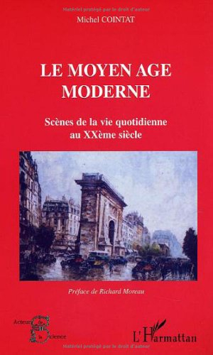 Le Moyen Age moderne : scènes de la vie quotidienne au XXe siècle