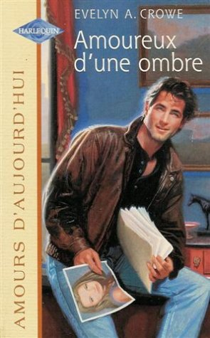 amoureux d'une ombre : collection : harlequin amours d'aujourd'hui n, 654