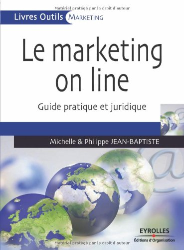 Le marketing on line : guide pratique, guide juridique