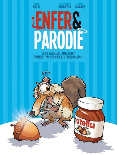 Enfer & parodie. Vol. 2. La vie fabuleuse, mais alors vraiment pas possible des personnages !