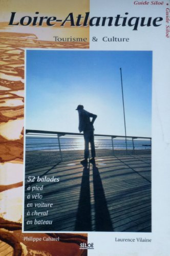 Loire-Atlantique : tourisme et culture : 52 balades à pied, à vélo, en voiture, à cheval, en bateau