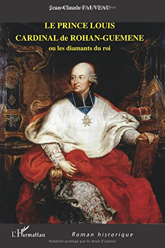 Le prince Louis Cardinal de Rohan-Guéméné ou Les diamants du roi