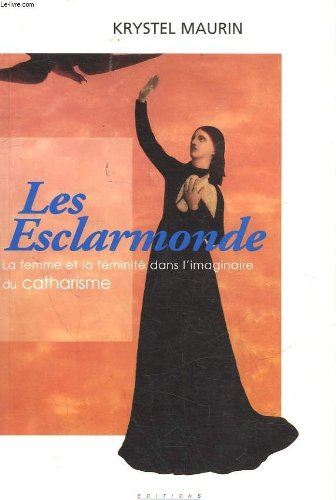 Les Esclarmonde : la femme et la féminité dans l'imaginaire du catharisme