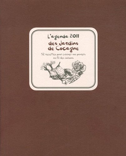 L'agenda 2011 des jardins de Cocagne : 52 recettes pour cuisiner vos paniers au fil des saisons