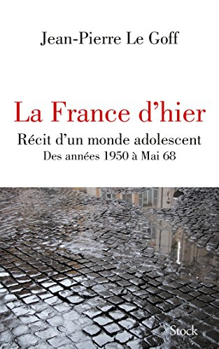 La France d'hier : récit d'un monde adolescent : des années 1950 à mai 68