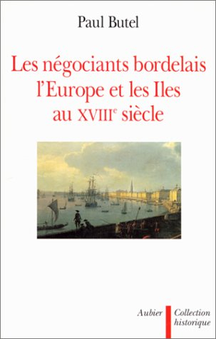Les négociants bordelais, l'Europe et les Iles au XVIIIe siècle