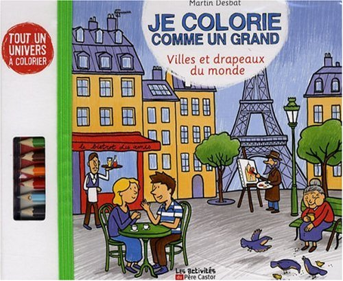 Je colorie comme un grand. Villes et drapeaux du monde