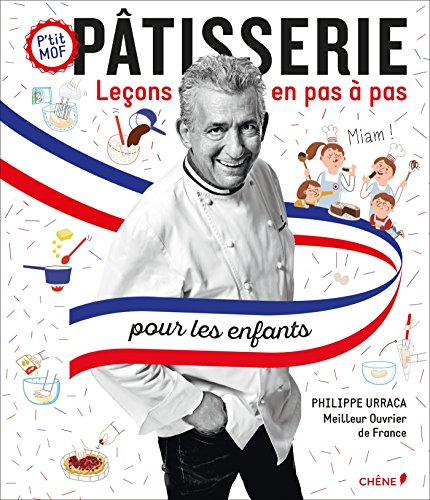 Pâtisserie pour les enfants : leçons en pas à pas : p'tit MOF