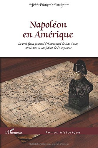 Napoléon en Amérique : le vrai faux journal d'Emmanuel de Las Cases, secrétaire et confident de l'Em