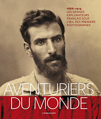 Aventuriers du monde : les grands explorateurs français sous l'oeil des premiers photographes : 1866
