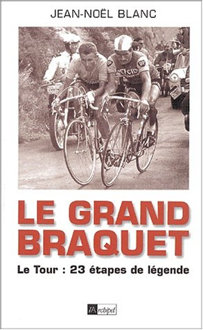 Le grand braquet : le Tour : 23 étapes de légende