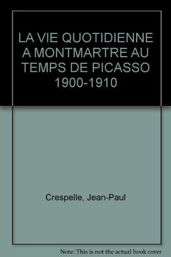 La vie quotidienne à Montmartre au temps de Picasso : 1900-1910