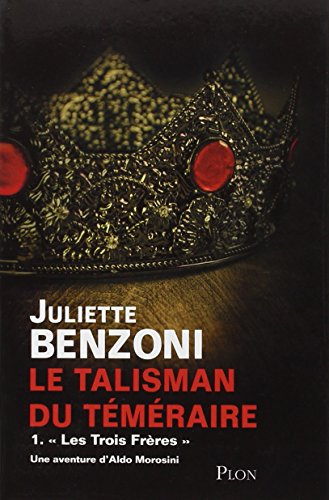 Le talisman du Téméraire. Vol. 1. Les trois frères : une aventure d'Aldo Morosini