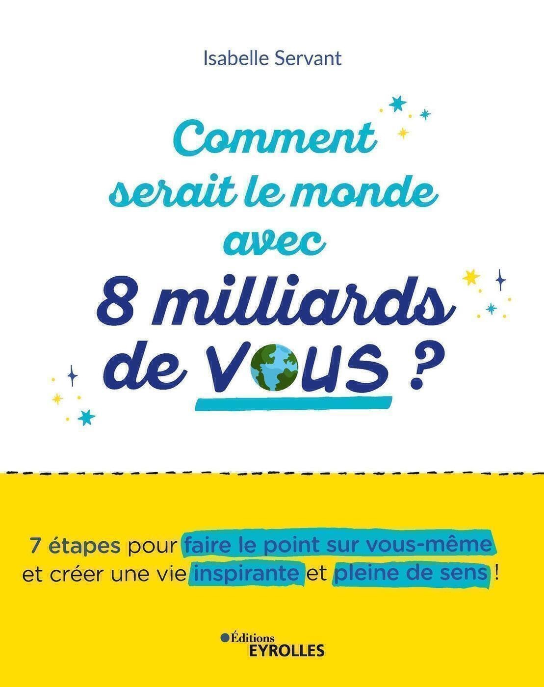 Comment serait le monde avec 8 milliards de vous ? : 7 étapes pour faire le point sur vous-même et c