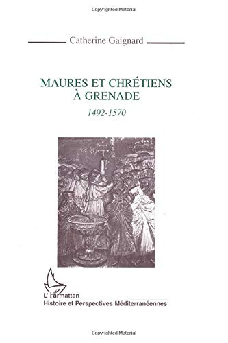 Maures et Chrétiens à Grenade, 1492-1570