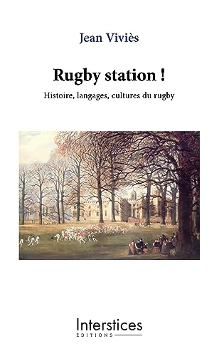 Rugby station ! : histoire, langages, cultures du rugby