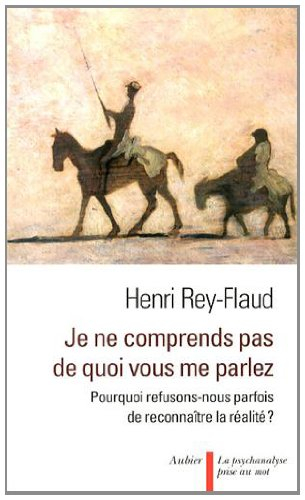 Je ne comprends pas de quoi vous me parlez : pourquoi refusons-nous parfois de reconnaître la réalit