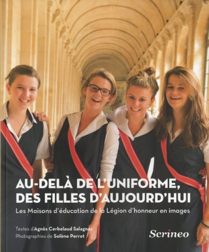 Au-delà de l'uniforme, des filles d'aujourd'hui : les Maisons d'éducation de la Légion d'honneur en 