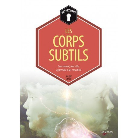 Les corps subtils : leur nature, leur rôle, apprendre à les connaître