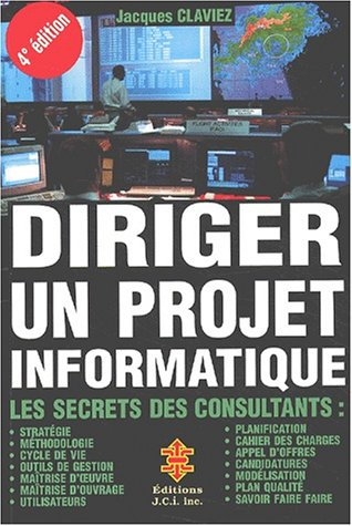 diriger un projet informatique. les secrets des consultants, 4ème édition
