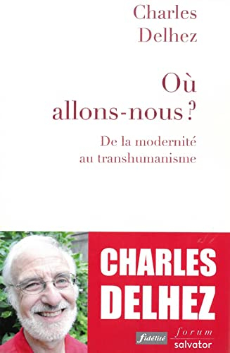Où allons-nous ? : de la modernité au transhumanisme