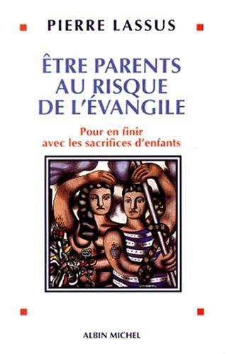 Etre parents au risque de l'Evangile : pour en finir avec les sacrifices d'enfants
