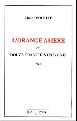 L'orange amère ou douze tranches d'une vie