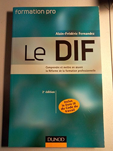 Le DIF : comprendre et mettre en oeuvre la réforme de la formation professionnelle