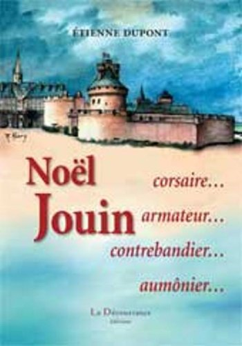 Noël Jouin : corsaire, armateur, contrebandier, aumônier