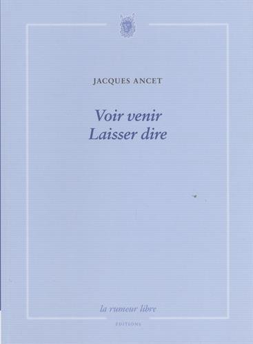 Voir venir. Laisser dire