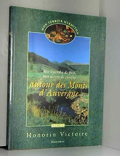 mes légendes de pays, mes secrets de cuisine autour des monts d'auvergne (mon terroir marmiton.)