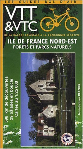 Ile-de-France : forêts et parcs naturels. Vol. 3. Nord-Est