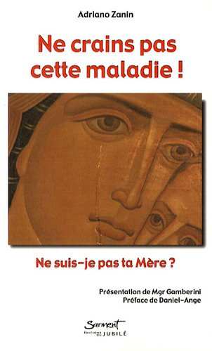 Ne crains pas cette maladie ! : ne suis-je pas ta Mère