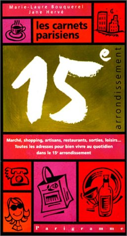 Les carnets parisiens 15e arrondissement : marché, shopping, artisans, restaurants, sorties, loisirs