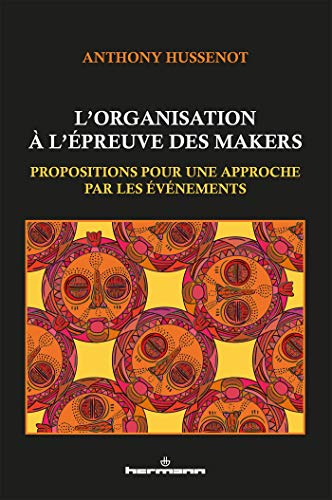 L'organisation à l'épreuve des makers : propositions pour une approche par les événements