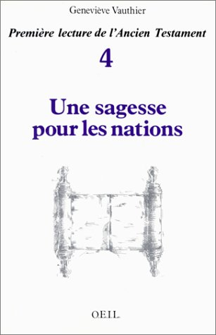 Première lecture de l'Ancien Testament. Vol. 4. Une Sagesse pour les nations