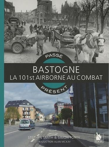 Bastogne : la 101st Airborne au combat : passé-présent