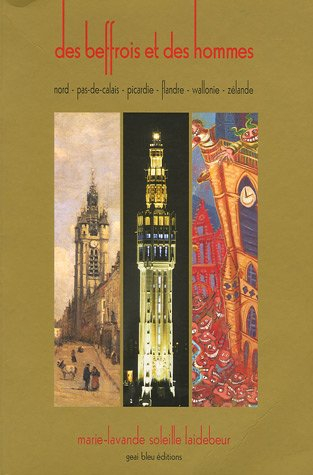 Des beffrois et des hommes : Nord-Pas-de-Calais, Picardie, Flandre, Wallonie, Zélande