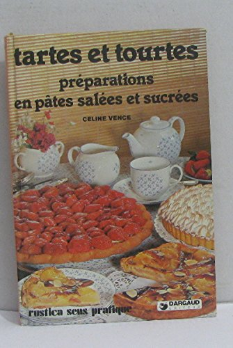Tartes et tourtes : préparations en pâtes salées et sucrées