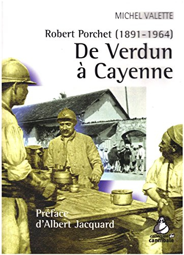 De Verdun à Cayenne : Robert Porchet (1891-1964)