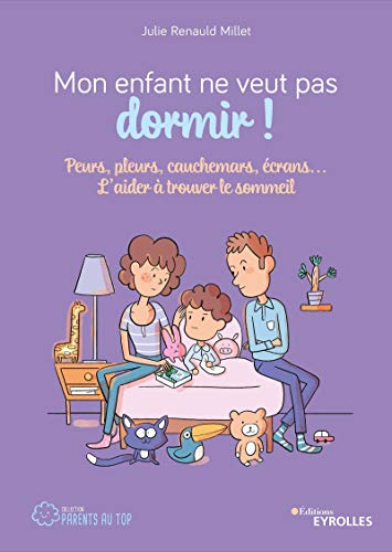 Mon enfant ne veut pas dormir ! : peurs, pleurs, cauchemars, écrans... : l'aider à trouver le sommei